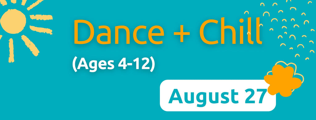Dance + Chill Summer Program (Ages 4-12) - August 27 Drop-In